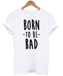 BORN TO BE BAD