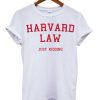 Harvard Law Just Kidding T-shirt