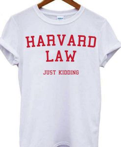 Harvard Law Just Kidding T-shirt