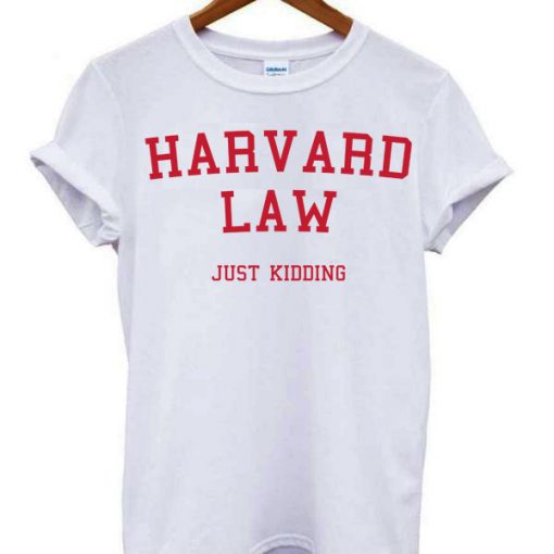 Harvard Law Just Kidding T-shirt