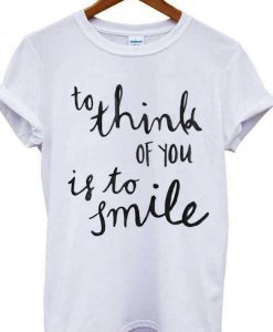 To Think Of You Is To Smile T-shirt