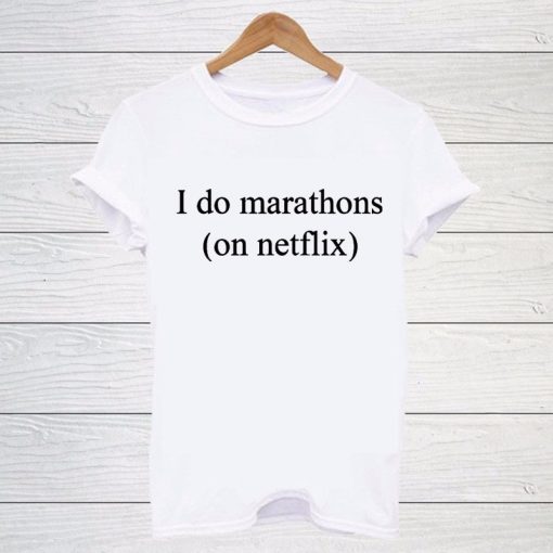 I Do Marathon's on Netflix - T Shirt