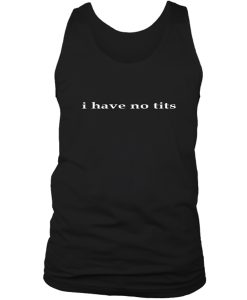 I have no tits tank top