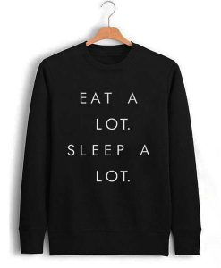 eat alot sleep a lot Unisex Sweatshirts