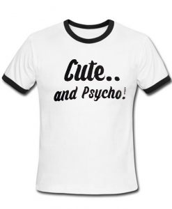 Cute and Psycho T Shirt