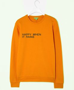 happy when it rains Sweatshirt