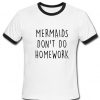 mermaids dont do homework T-shirt