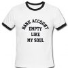 Bank account empty like my soul ringer T Shirt