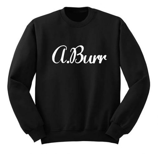 A,Burr Aaron Burr Sweatshirt