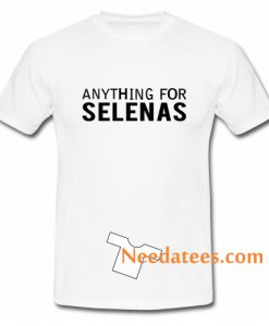 Anything For Selenas T Shirt