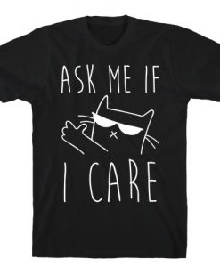 Ask Me If I Care Cat T-Shirt