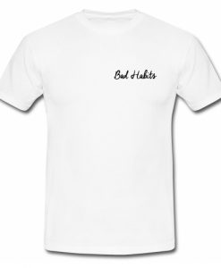 Bad Habits T Shirt