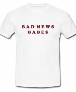 Bad News Babes T Shirt