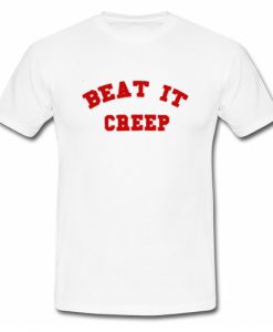 Beat It Creep T Shirt