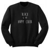 Black is My Happy Color Sweatshirt