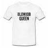 Blowjob Queen T shirt