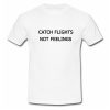 Catch Flights Not Feelings T Shirt