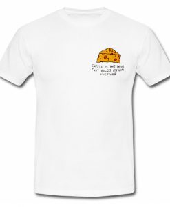 Cheese is The Life T Shirt