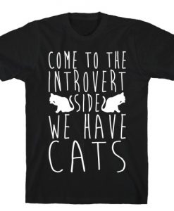 Come To The Introvert Side We Have Cats T-Shirt