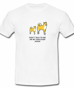 Don't Talk To Me Or My Son Ever Again T Shirt