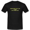 Everything You Like I Liked Five Years Ago T shirt