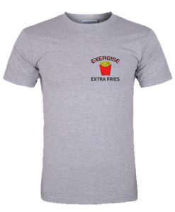 Exercise extra fries T Shirt