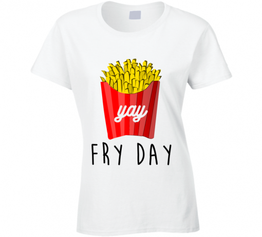 Fry Day Yay Fun French Fries On Friday T Shirt