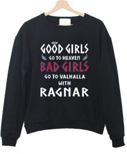 Good Girls Go To Heaven Bad Girls Go to valhalla Sweatshirt