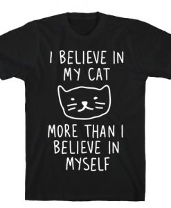 I Believe In My Cat More Than I Believe In Myself T-Shirt