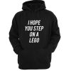 I Hope You Step On A Lego Hoodie