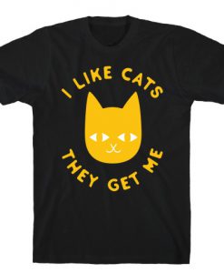 I Like Cats They Get Me T-Shirt