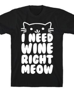 I Need Wine Right Meow T-Shirt