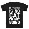 If There Is No Cat I'm Not Going T-Shirt