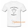 If You’ve Got It Haunt It T Shirt