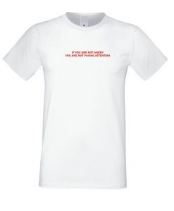 If you Are not Angry you are not paying Attention T Shirt