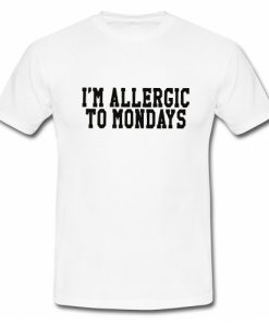 I'm allergic to mondays T Shirt