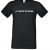 It sucks to be Me T Shirt