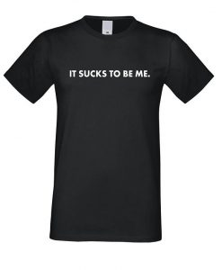 It sucks to be Me T Shirt