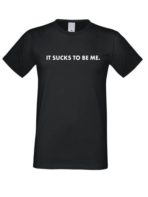 It sucks to be Me T Shirt