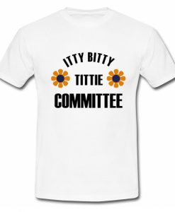 Itty Bitty Tittie Committee Tshirt