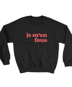 Je M'en Fous Sweatshirt