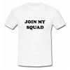 Join My Squad T Shirt