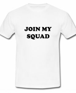 Join My Squad T Shirt