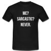 Me Sarcastic Never T Shirt