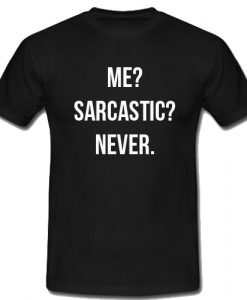 Me Sarcastic Never T Shirt