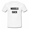 Models Suck T Shirt