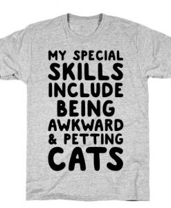 My Special Skills Include Being Awkward & Petting Cats T-Shirt