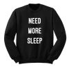 Need More Sleep Sweatshirt