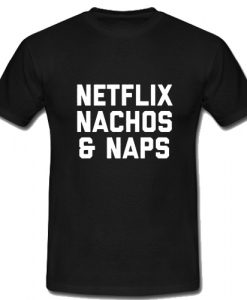 Netflix Nachos & Naps T Shirt