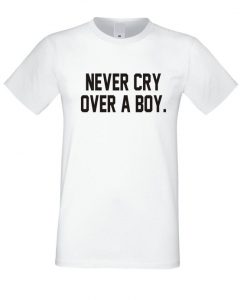 Never Cry Over a Boy T Shirt